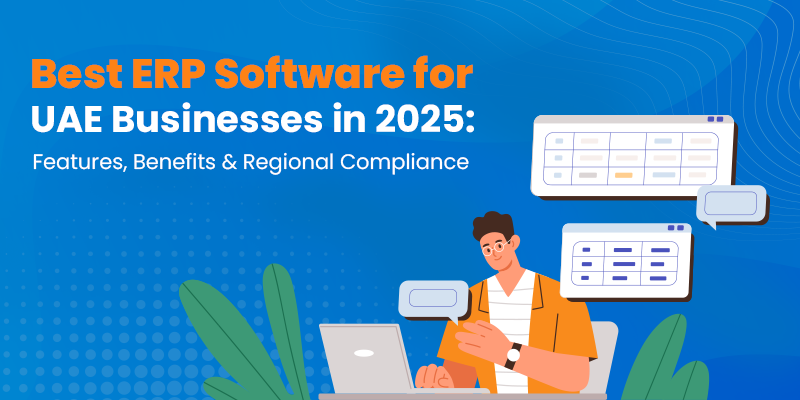 Best ERP Software for UAE Businesses in 2025: Features,Benefits & Regional Compliance