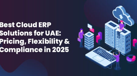 Cloud ERP solutions in UAE for 2025 with pricing, flexibility, and compliance features