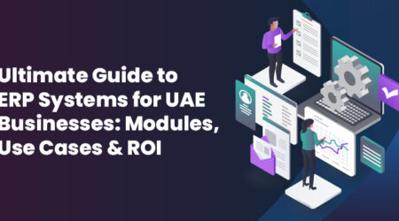 Ultimate Guide to ERP Systems for UAE Businesses: Modules, Use Cases & ROI