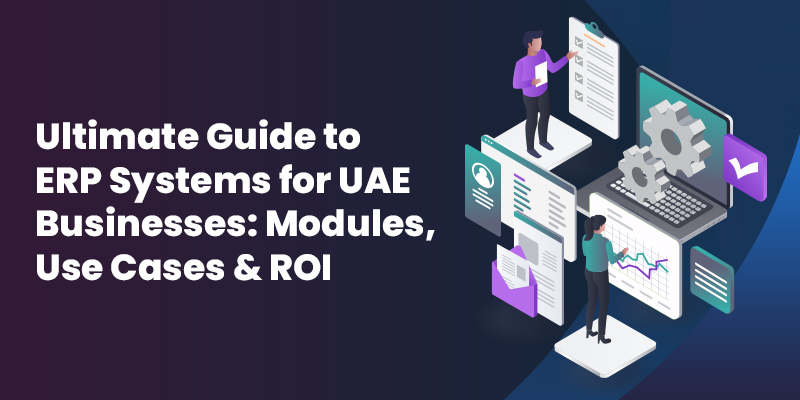 Ultimate Guide to ERP Systems for UAE Businesses: Modules, Use Cases & ROI