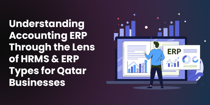 Understanding Accounting ERP Through the Lens of HRMS & ERP Types for Qatar Businesses