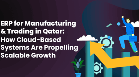ERP for Manufacturing & Trading in Qatar: How Cloud-Based Systems Are Propelling Scalable Growth