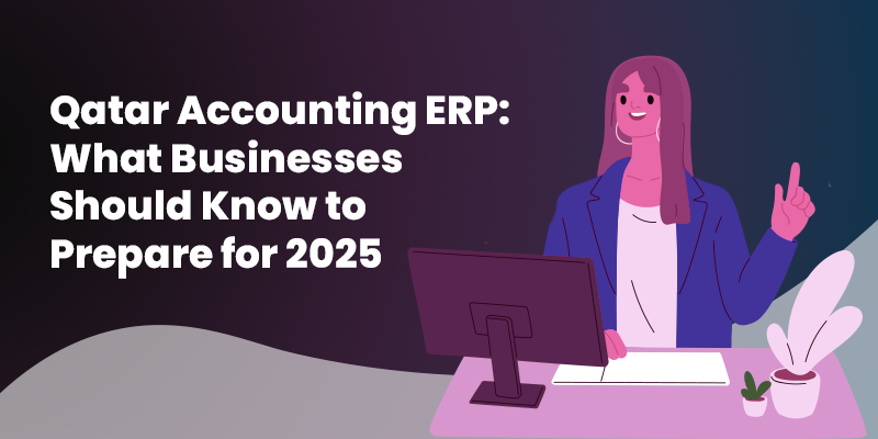 Qatar Accounting ERP: What Businesses Should Know to Prepare for 2025