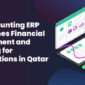 Accounting ERP software streamlining finance, reporting, and compliance for Qatar organizations.