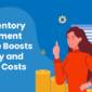 How Inventory Management Software Boosts Accuracy and Reduces Costs