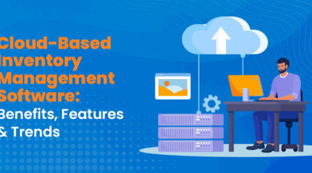 Cloud-Based Inventory Management Software: Features, Benefits & Trends