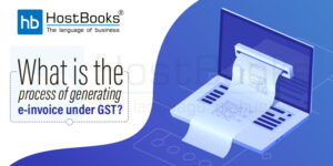 What is the Process of Generating e-Invoice Under GST?