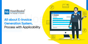 Know All about E-Invoice Generation System, Process with Applicability