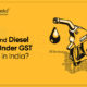 Petrol and Diesel Come Under GST Regime