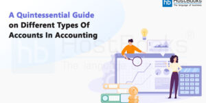 A Quintessential Guide on Different Types of Accounts in Accounting