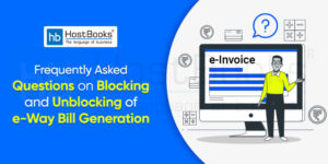 Frequently Asked Questions on Blocking and Unblocking of e-Way Bill Generation