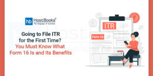 Going to File ITR for the First Time? You Must Know What Form 16 Is and Its Benefits