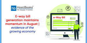 E-way bill generation maintains momentum in August | evidence of the growing economy