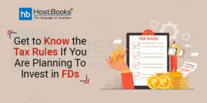 Get to Know the Tax Rules If You Are Planning To Invest in FDs