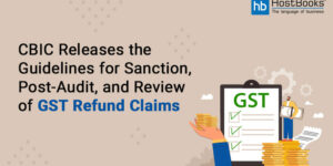 CBIC Releases the Guidelines for Sanction, Post-Audit, and Review of GST Refund Claims