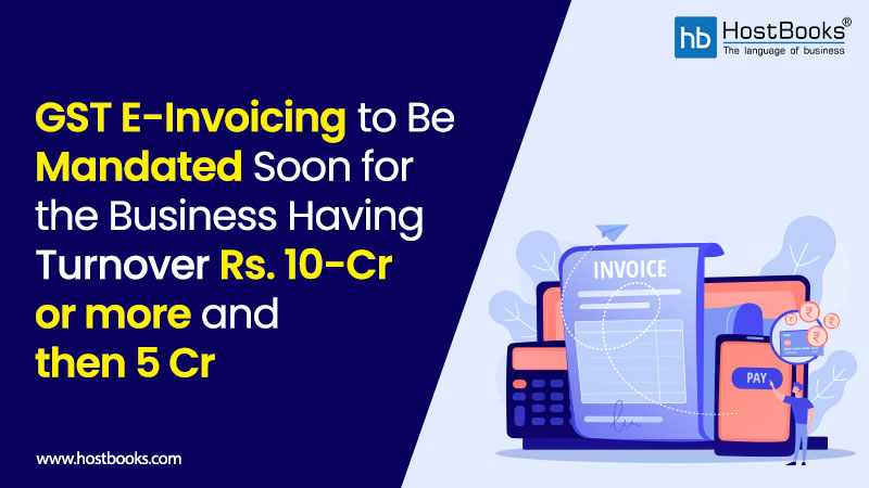 GST e-invoicing to be mandated soon