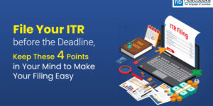 File Your ITR Before the Deadline, Keep These 4 Points in Mind to Make Your Filing Easy