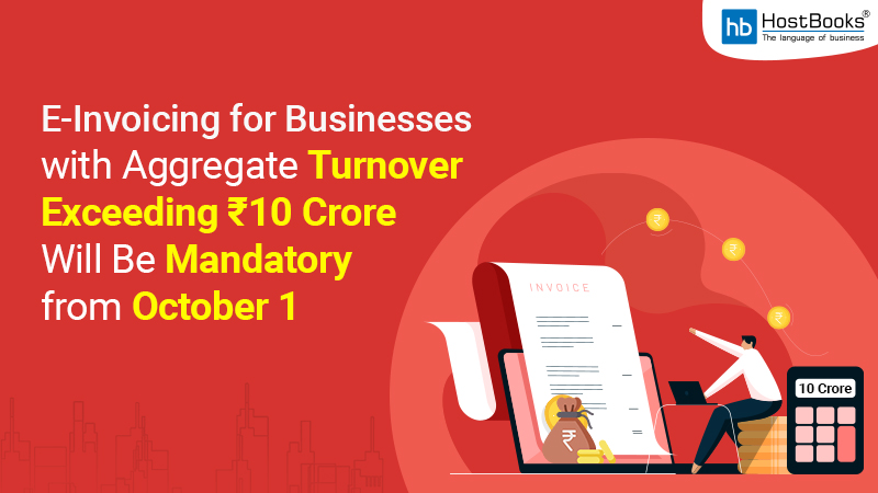 E-Invoicing for Businesses with Aggregate Turnover Exceeding ₹10 Crore Will Be Mandatory from October 1