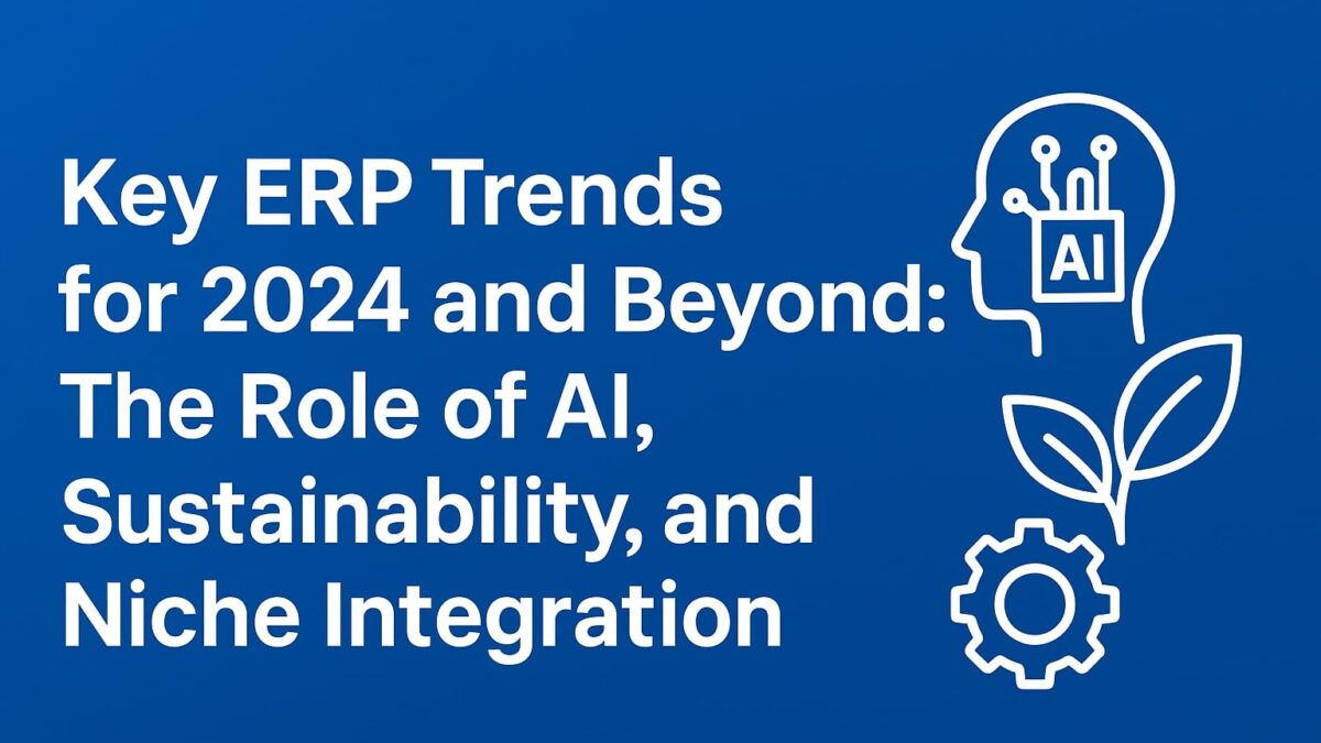 Key ERP Trends for 2024 and Beyond: The Role of AI, Sustainability, and Niche Integration
