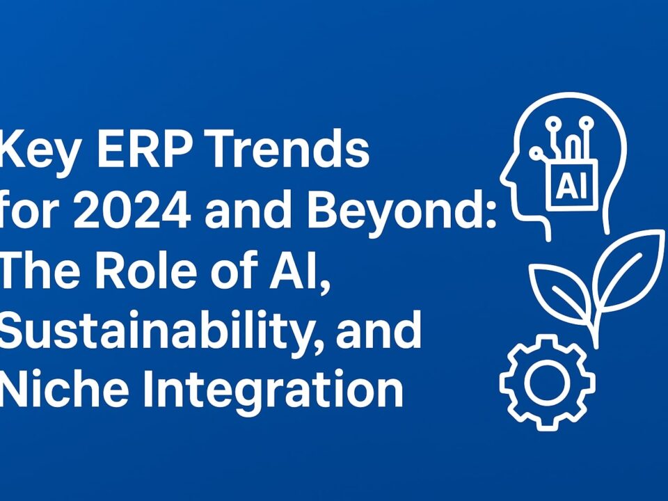 Key ERP Trends for 2024 and Beyond: The Role of AI, Sustainability, and Niche Integration