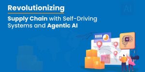 revolutionizing-supply-chains-with-self-driving-systems-and-agentic-ai