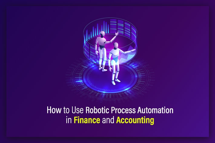 How to Use Robotic Process Automation in Finance and Accounting